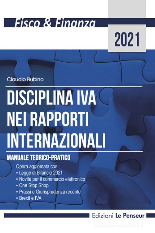 Disciplina IVA nei rapporti internazionali. Manuale teorico-pratico di Claudio Rubino edito da Le Penseur