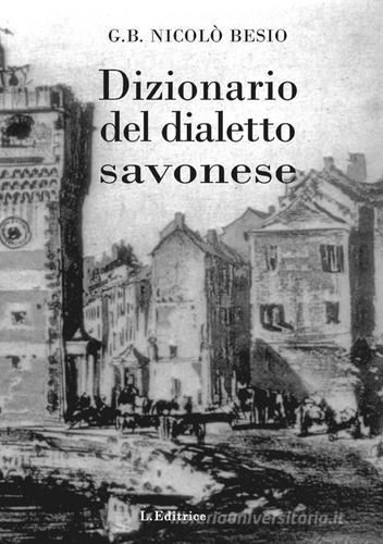 Dizionario del dialetto savonese di G. B. Nicolò Besio edito da L. Editrice