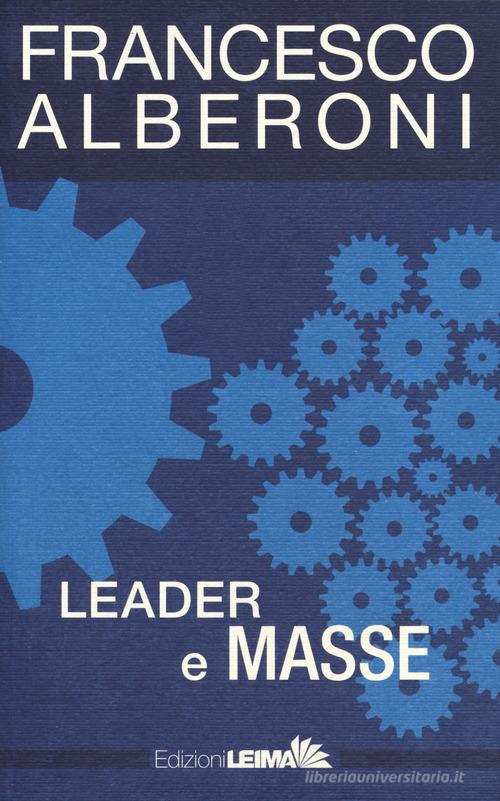Leader e masse di Francesco Alberoni edito da LEIMA Edizioni