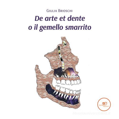 De arte et dente o il gemello smarrito di Giulia Brioschi edito da Europa Edizioni