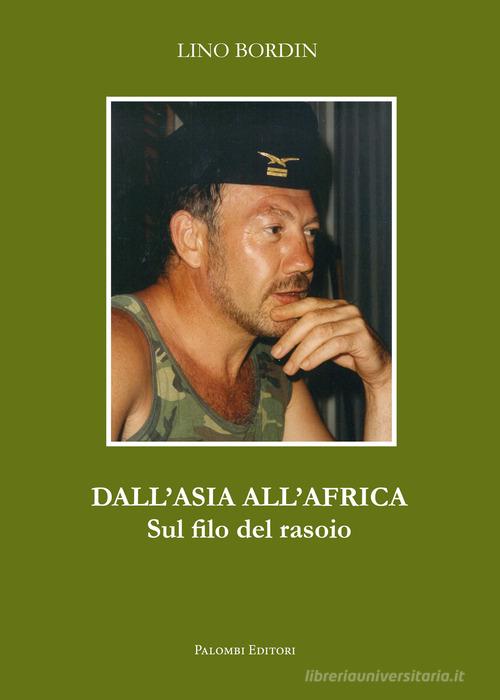 Libro Dall'Asia all'Africa. Sul filo del rasoio di Lino Bordin di Palombi Editori