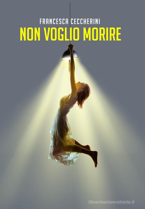 Libro Non voglio morire di Francesca Ceccherini di La Forgia Press