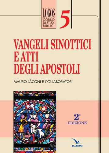 Vangeli sinottici e Atti degli Apostoli di Mauro Laconi edito da Editrice Elledici