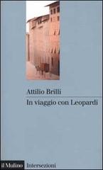 In viaggio con Leopardi di Attilio Brilli edito da Il Mulino