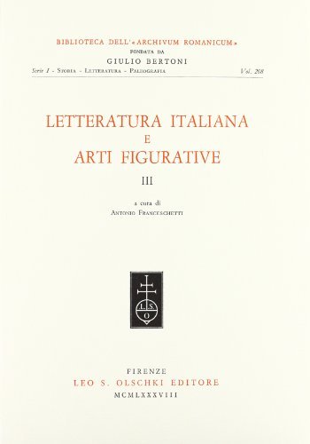 Letteratura italiana e arti figurative. Atti del 12º Convegno (Toronto, Hamilton, Montreal 6-10 maggio 1985) edito da Olschki