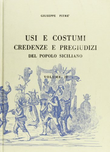 Usi e costumi, credenze e pregiudizi del popolo siciliano (rist. anast.) vol.4 edito da Forni