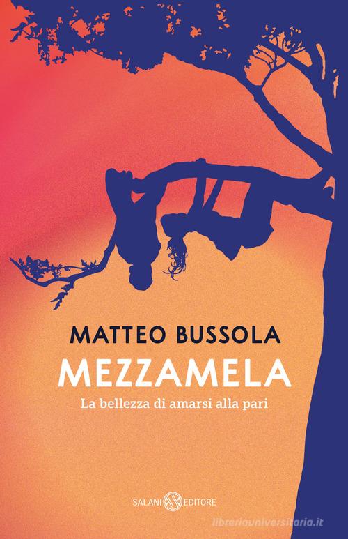 Mezzamela. La bellezza di amarsi alla pari di Matteo Bussola edito da Salani