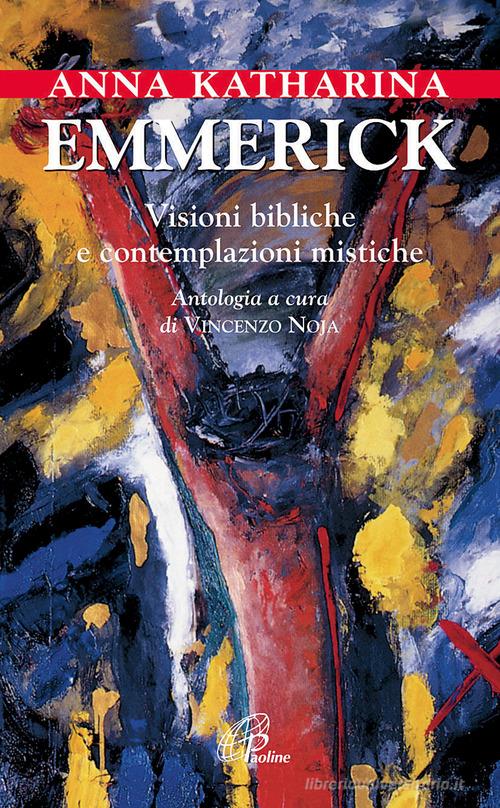 Visioni bibliche e contemplazioni mistiche di Anna K. Emmerick edito da Paoline Editoriale Libri