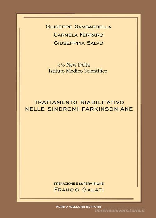Trattamento riabilitativo nelle sindromi parkinsoniane di Giuseppe Gambardella, Carmela Ferraro, Giuseppina Salvo edito da Mario Vallone