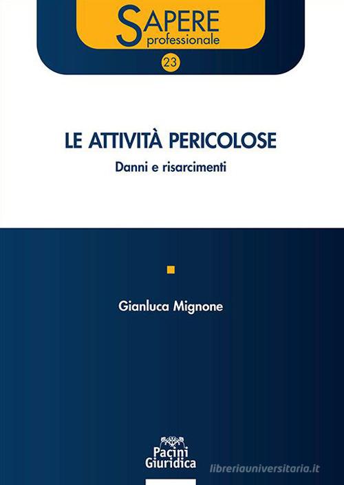 Le attività pericolose. Danni e risarcimenti di Gianluca Mignone edito da Pacini Giuridica