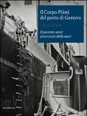 Il Corpo Piloti del porto di Genova 1809-2009. Duecento anni al servizio delle navi. Ediz. italiana e inglese edito da Silvana