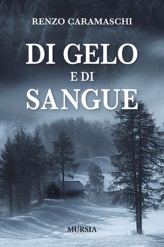 Di gelo e di sangue di Renzo Caramaschi edito da Ugo Mursia Editore