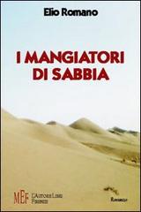 I mangiatori di sabbia. Anno 1950: l'avventura di un giovane italiano nel deserto saudita di Elio Romano edito da L'Autore Libri Firenze