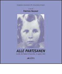 Alle partisanen. Eccidio del padule di Fucecchio (23 agosto 1944). Con CD-ROM. Per la Scuola media edito da Alinea