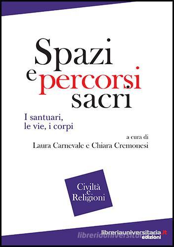 Spazi e percorsi sacri di Laura Carnevale, Chiara Cremonesi edito da libreriauniversitaria.it