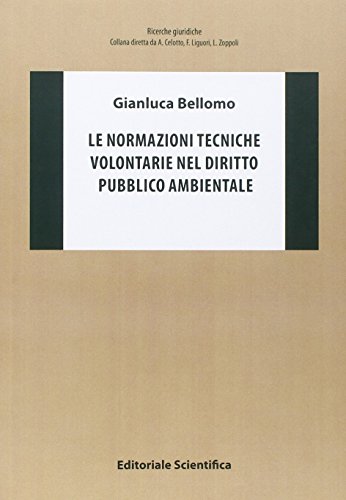 Le normazioni tecniche volontarie nel diritto pubblico ambientale di Gianluca Bellomo edito da Editoriale Scientifica