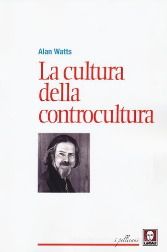 La cultura della controcultura di Alan W. Watts edito da Lindau