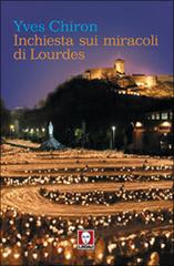Inchiesta sui miracoli di Lourdes di Yves Chiron edito da Lindau