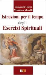 Istruzioni per il tempo degli esercizi spirituali di Giovanni Cucci, Massimo Marelli edito da Apostolato della Preghiera