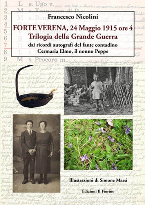 Forte Verena, 24 maggio 1915 ore 4. Trilogia della grande guerra di Francesco Nicolini edito da Il Fiorino