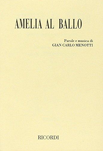 Amelia al ballo. Opera buffa in un atto. Testo e musica di G. C. Menotti di G. Carlo Menotti edito da Casa Ricordi