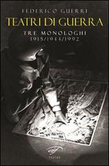 Teatri di guerra. Tre monologhi: 1915-1944-1992 di Federico Guerri edito da Ass. Culturale Il Foglio
