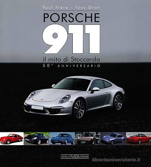 Porsche 911. Il mito di Stoccarda. 50° anniversario di Paul Frère, Tony Dron edito da Nada