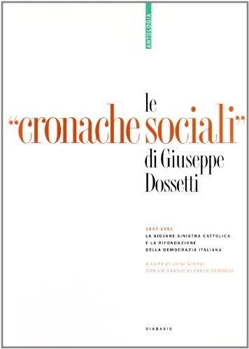 Le «cronache sociali» di Giuseppe Dossetti. Antologia edito da Diabasis