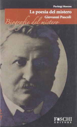 Giovanni Pascoli. La poesia del mistero di Pierluigi Moressa edito da Foschi