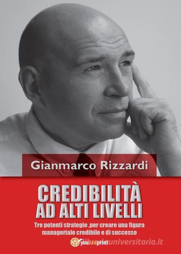 Credibilità ad alti livelli di Gianmarco Rizzardi edito da Youcanprint