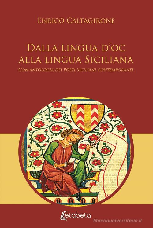 Dalla lingua d'oc alla lingua siciliana di Enrico Caltagirone edito da EBS Print