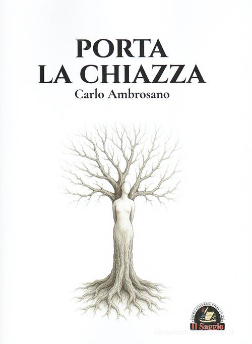Libro Porta la Chiazza di Carlo Ambrosano di Edizioni Il Saggio