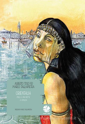 Orientalia. Mille e una notte a Venezia di Alberto Toso Fei, Marco Tagliapietra edito da Round Robin Editrice