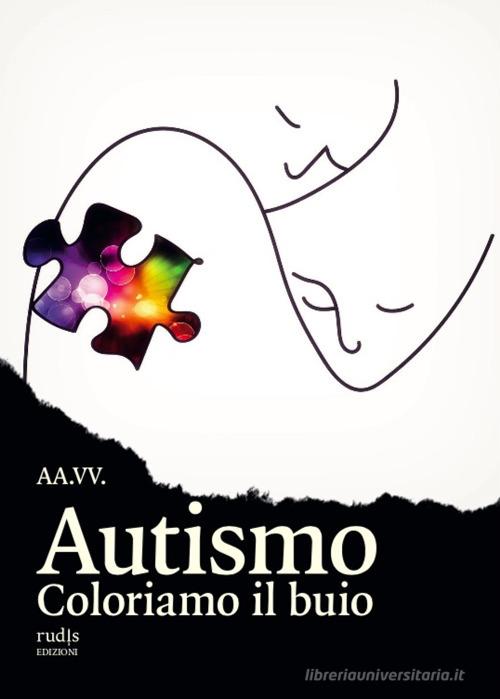 Autismo. Coloriamo il buio edito da Rudis Edizioni