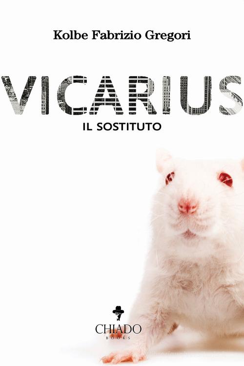Vicarius. Il sostituto di Gregori Kolbe Fabrizio edito da Chiado Books Italia