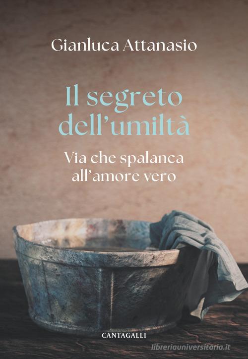 Il segreto dell'umiltà. Via che spalanca all'amore vero di Gianluca Attanasio edito da Cantagalli