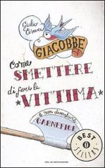 Come smettere di fare la vittima e non diventare carnefice di Giulio Cesare Giacobbe edito da Mondadori