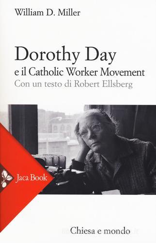 Dorothy Day e il Catholic worker movement. Nuova ediz. di William D. Miller edito da Jaca Book