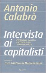 Intervista ai capitalisti di Antonio Calabrò edito da Rizzoli
