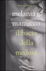 Il bacio della Medusa di Melania G. Mazzucco edito da Rizzoli