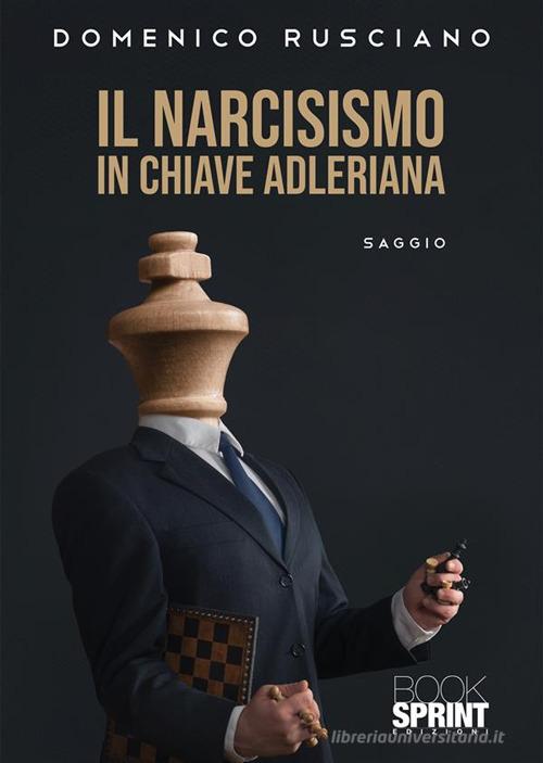 Il narcisismo in chiave adleriana di Domenico Rusciano edito da BooksprintEdizioni