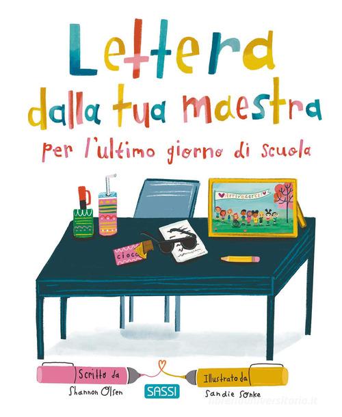 Lettera dalla tua maestra per l'ultimo giorno di scuola. Ediz. a colori di Shannon Olsen edito da Sassi