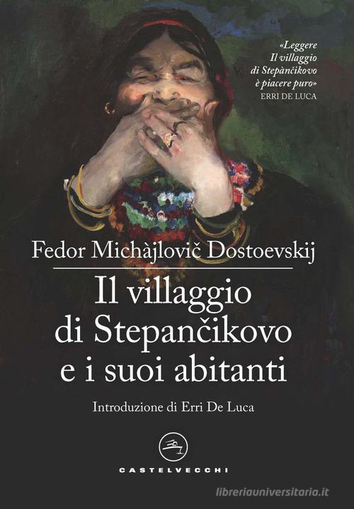 Libro Il villaggio di Stepàncikovo e i suoi abitanti. Dalle memorie di uno sconosciuto di Fëdor Dostoevskij Le vele di Castelvecchi