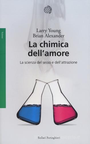 La chimica dell'amore. La scienza del sesso e dell'attrazione di Larry Young, Brian Alexander edito da Bollati Boringhieri