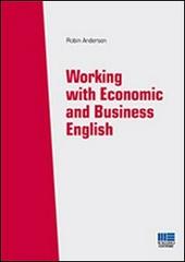 Working with economics and business english di Robin Anderson edito da Maggioli Editore