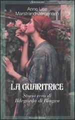 La guaritrice. Storia vera di Ildegarda di Bingen di Anne Lise Marstrand-Jørgensen edito da Sonzogno