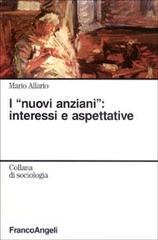 I nuovi anziani: interessi e aspettative di Mario Allario edito da Franco Angeli