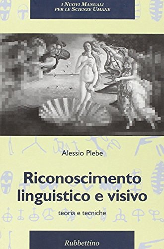 Riconoscimento linguistico e visivo. Teoria e tecniche di Alessio Plebe edito da Rubbettino