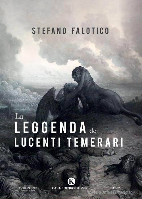 La leggenda dei lucenti temerari di Stefano Falotico edito da Kimerik