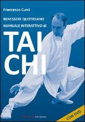 Benessere quotidiano. Manuale interattivo di Tai Chi. DVD. Con libro di Francesco Curci edito da UNI Service
